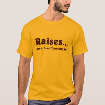 Time For A Raise T-shirt by egogenius at Zazzle