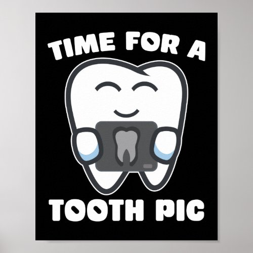 Time For A Tooth Pic Dentist Dental Assistant Poster