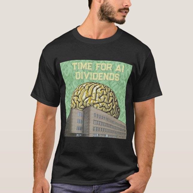 Time For AI Dividends T-Shirt (Front)