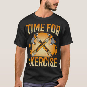 Time for Axercise Funny Axe Thrower Throwing Ax Lo T-Shirt