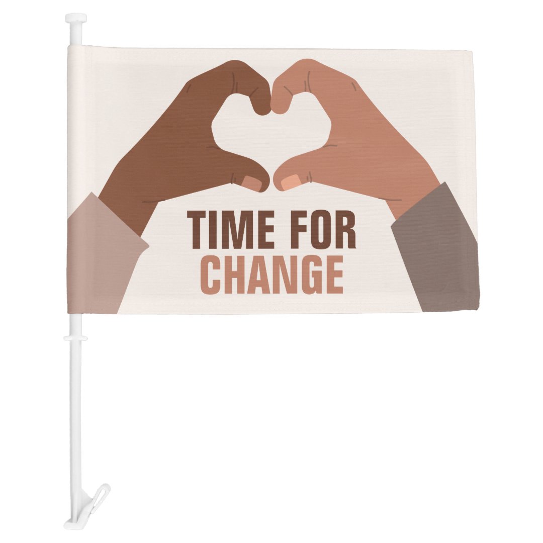 "Time for Change" Stop Racism Custom Text Car Flag Zazzle