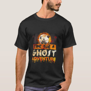 Time For Ghost Adventure For A Ghost Fan Ghost Hun T-Shirt