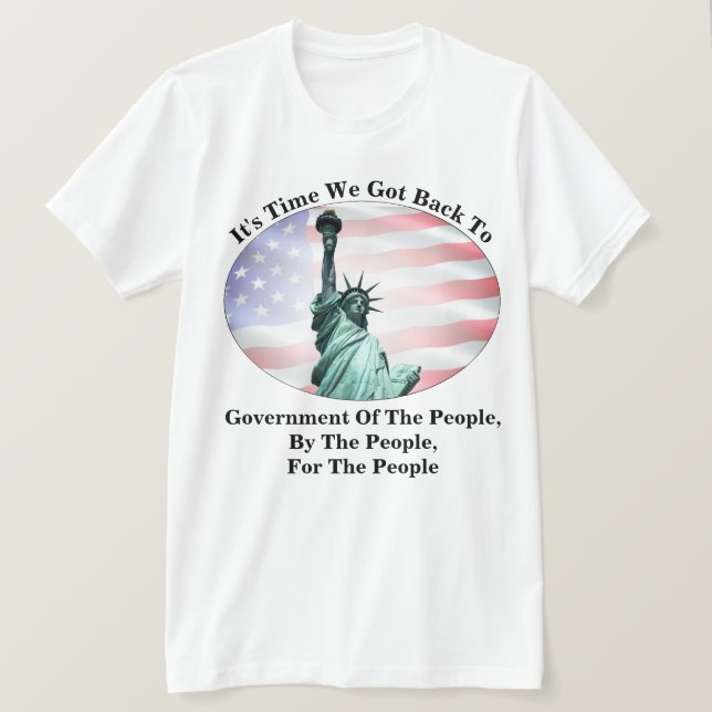 Time For Government Of The People By The People... T-Shirt (Design Front)