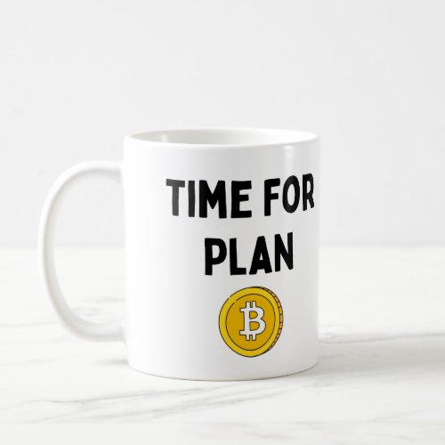 Time For Plan B Bitcoin Coffee Mug