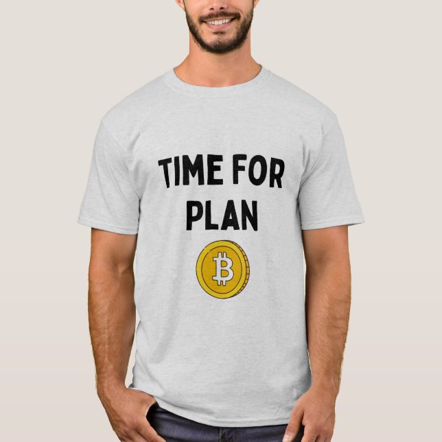 Time For Plan B Bitcoin T-Shirt (Front)