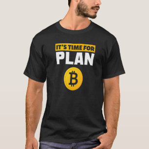 Time For Plan B BTC Crypto Cryptocurrency Bitcoin T-Shirt