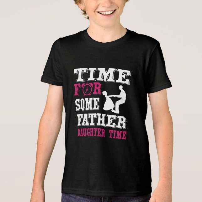 Time for Some Father-Daughter Time T-Shirt Tri-Blend Shirt (Front)