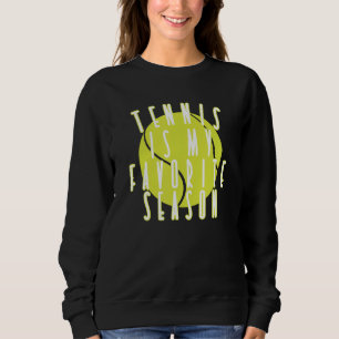 Time For Tennis Tennis Is My Favorite Season Sweatshirt