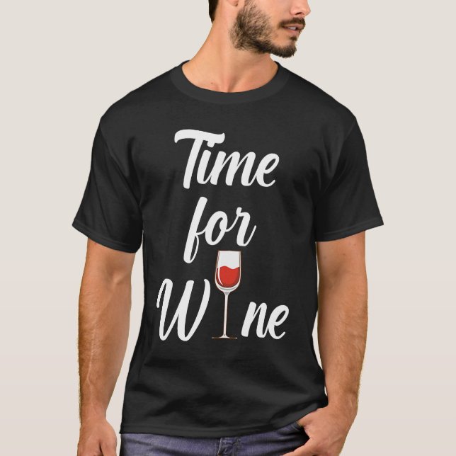 Time for Wine Wine Saying Red Wine & Wine Glass Id T-Shirt (Front)