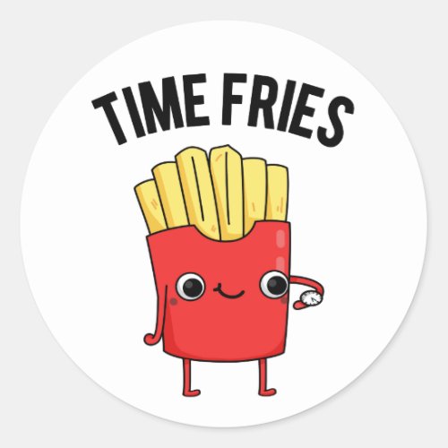 Time Fries Funny French Fries Pun  Classic Round Sticker