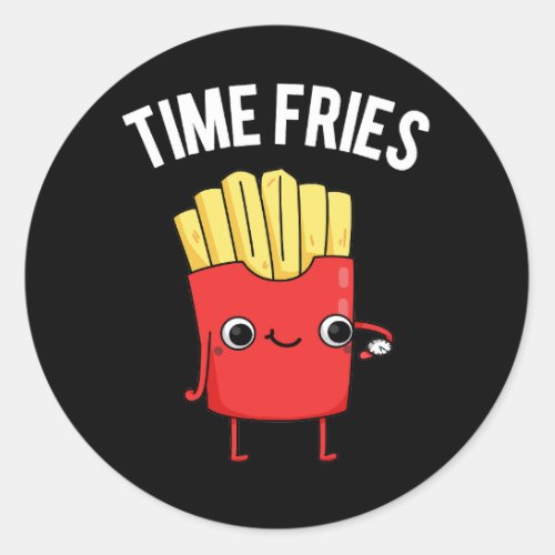 Time Fries Funny French Fries Pun Dark BG Classic Round Sticker