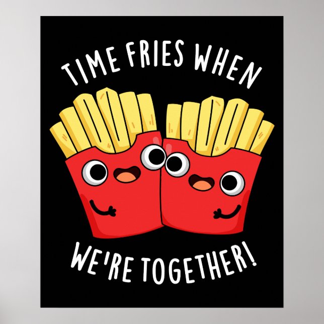 Time Fries When We're Together Food Pun Dark BG Poster (Front)