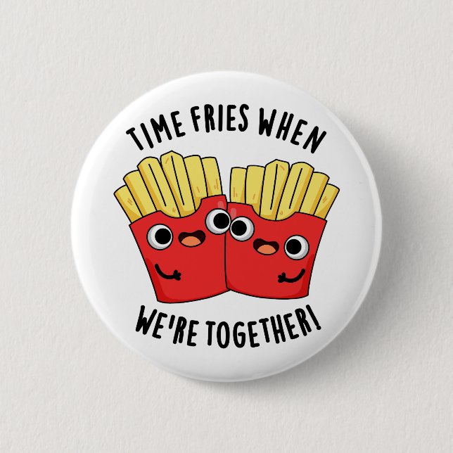 Time Fries When We're Together Funny Food Pun  Button (Front)