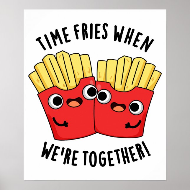 Time Fries When We're Together Funny Food Pun  Poster (Front)