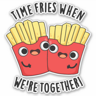 Time Fries When We're Together Funny Food Pun  Sticker