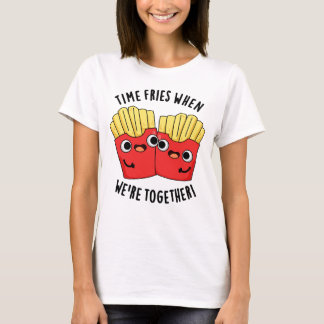 Time Fries When We're Together Funny Food Pun  T-Shirt