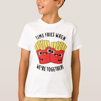 Time Fries When We're Together Funny Food Pun  T-Shirt