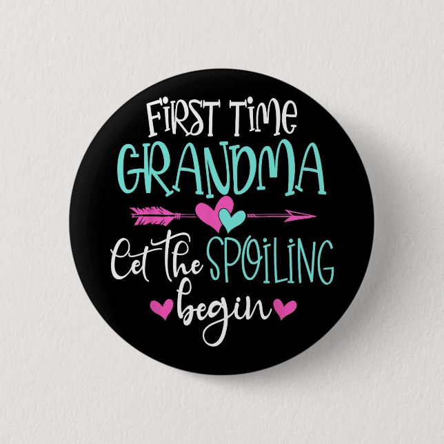 Time Grandma Let The Spoiling Begin New Mothers Da Button (Front)