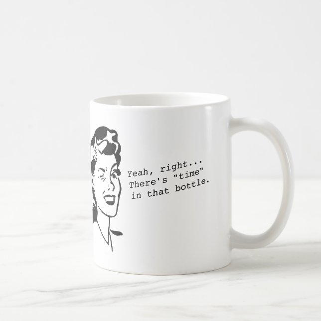 "Time in a Bottle" sarcasm mug (Right)