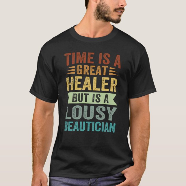Time Is Great Healer But Is A Lousy Beautician Sar T-Shirt (Front)