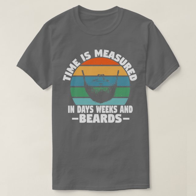 Time is measured in days weeks and beards T-Shirt (Design Front)