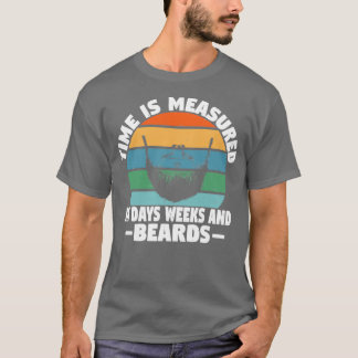 Time is measured in days weeks and beards T-Shirt