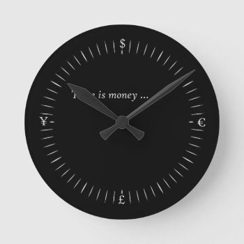Time Is Money Round Clock by univercitizen at Zazzle