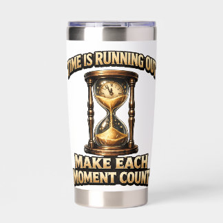 Time is running out make each moment count design insulated tumbler