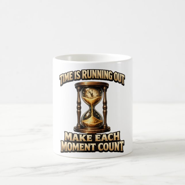 Time is running out make each moment count mug (Center)