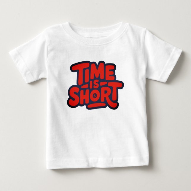 Time is Short Baby T-Shirt (Front)