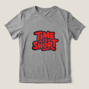 Time Is Short Motivational Typography Design Tri-Blend Shirt