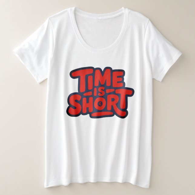 Time is Short Plus Size T-Shirt (Design Front)