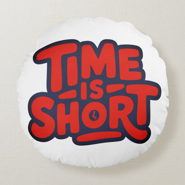Time is Short Round Pillow (Front)