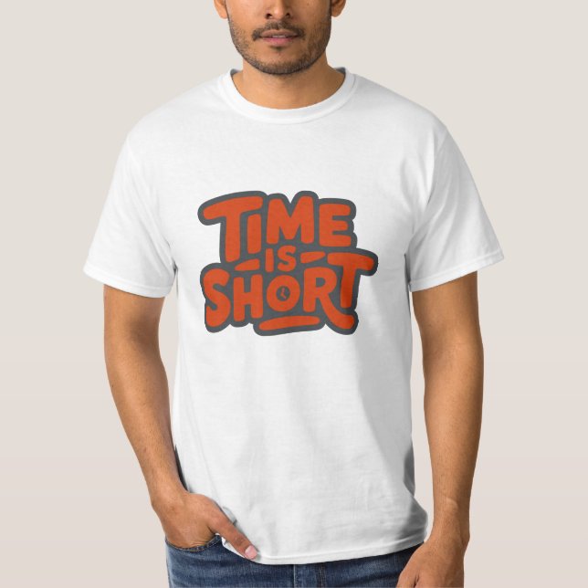 Time is Short T-Shirt (Front)
