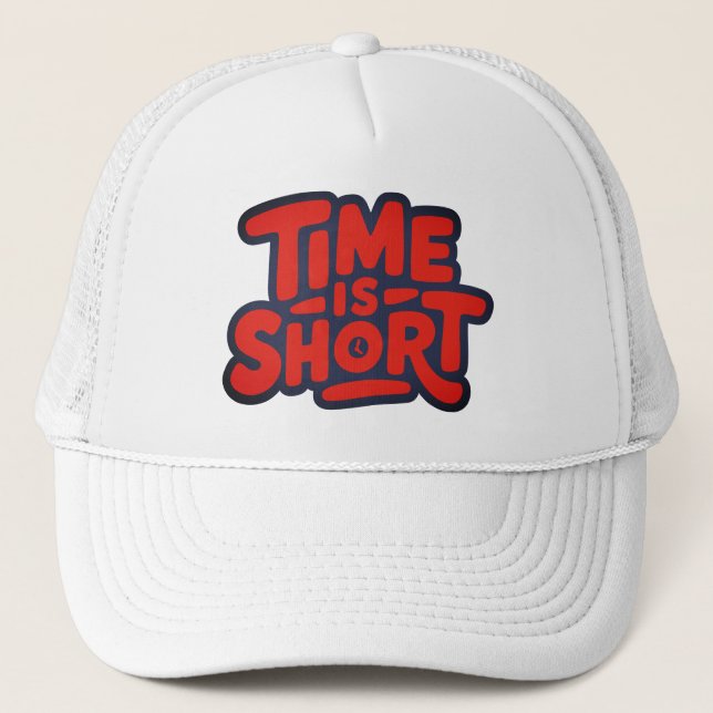 Time is Short Trucker Hat (Front)