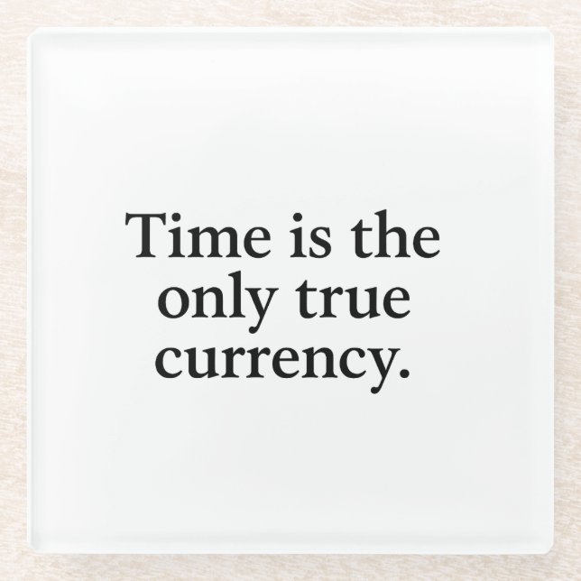 Time Is the Only True Currency – Minimalist Quote  Glass Coaster (Front)