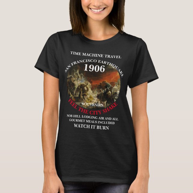 TIME MACHINE TRAVEL SAN FRANCISCO EARTHQUAKE 1906 T-Shirt (Front)