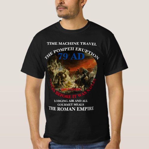 TIME MACHINE TRAVEL VACATIONS POMPEII 79 AD T_Shirt