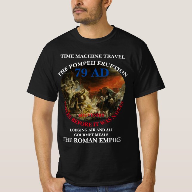TIME MACHINE TRAVEL VACATIONS POMPEII 79 AD T-Shirt (Front)
