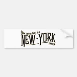 TIme moves fast in a New York minute Bumper Sticker