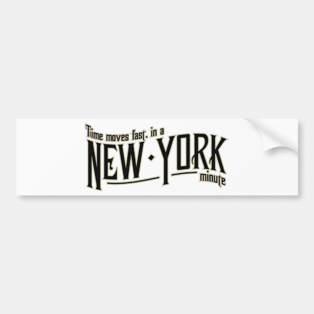 TIme moves fast in a New York minute Bumper Sticker (Front)