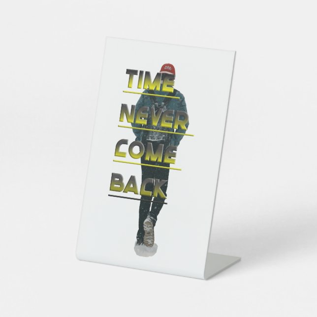 Time Never Comes Back | Motivational Typography  Pedestal Sign (Front)