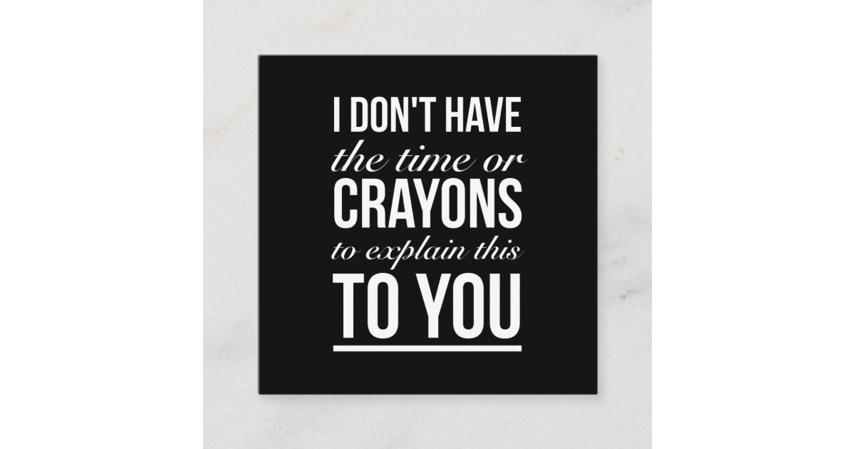 I dont have the time or the crayons to explain it to you - Funny - Funny  Sayings - Tapestry