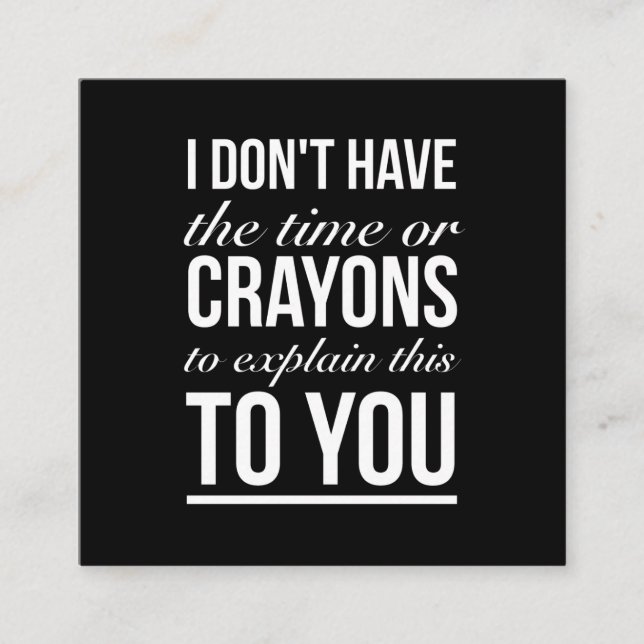 Time or crayons to explain this funny quotes white square business card (Front)