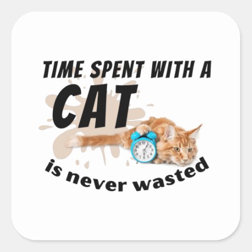 Time spent with a cat is never wasted_ square sticker
