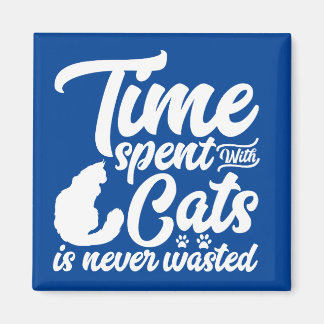 Time spent with cats is never wasted magnet