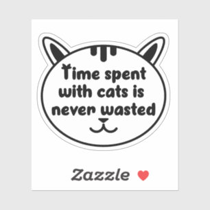 Time Spent with Cats is never Wasted Sticker