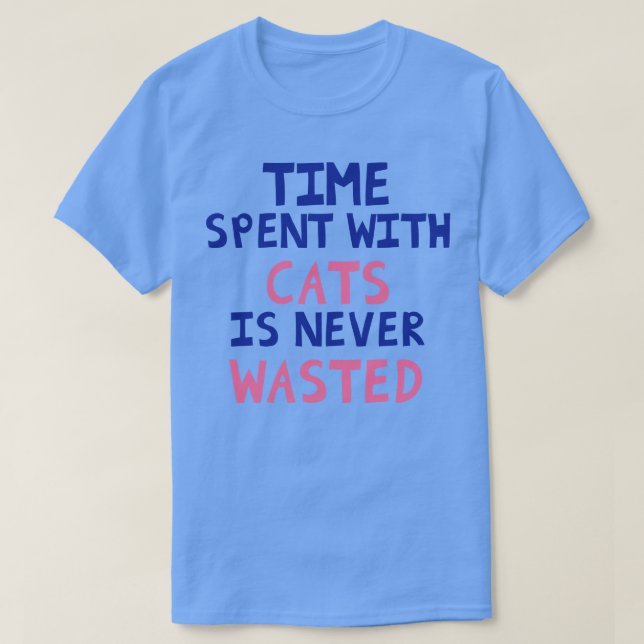 Time Spent With Cats Is Never Wasted T-Shirt (Design Front)