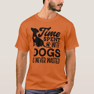 Time Spent With Dogs friends family T-Shirt