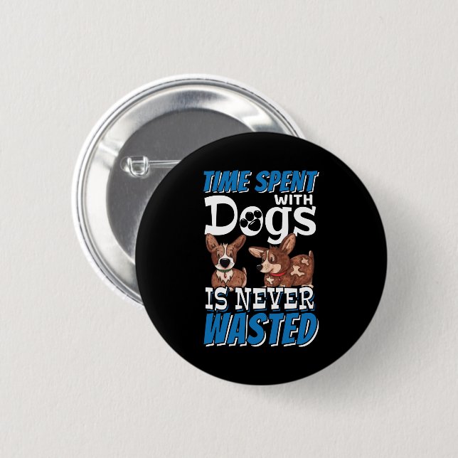 Time Spent with Dogs is Never Wasted Button (Front & Back)